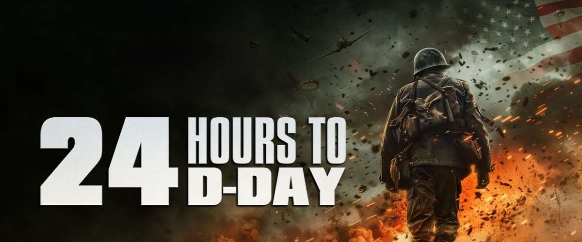 24 Hours to D-Day