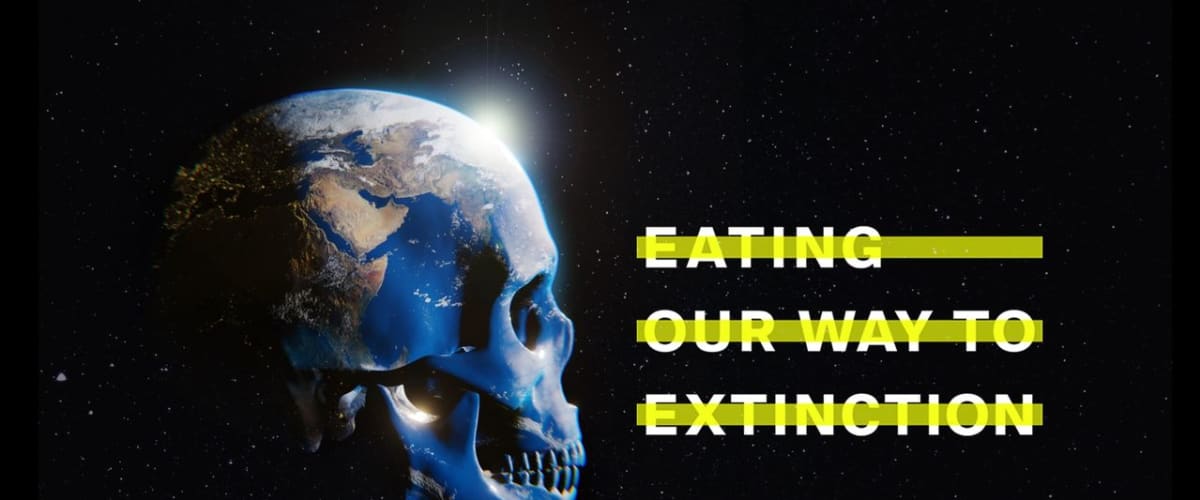 Eating Our Way to Extinction