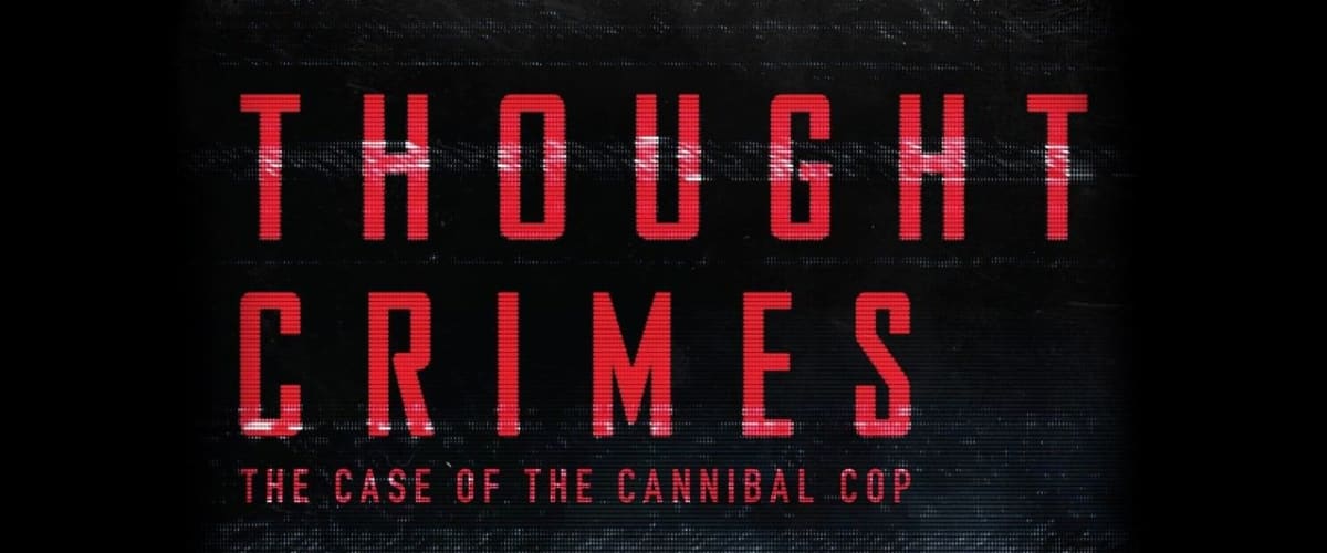 Watch Thought Crimes: The Case of the Cannibal Cop