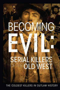 Becoming Evil: Serial Killers of the Old West